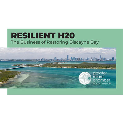 Miami Chamber of Commerce ~ Resilient H20 – The Business of Restoring Biscayne Bay
